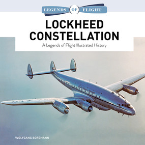 Lockheed Constellation (A Legends of Flight Illustrated History) by Wolfgang Borgmann, 9780764368226