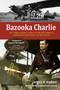 Bazooka Charlie (The Unbelievable Story of Major Charles Carpenter and Rosie the Rocketer) - 9780764368707 by James P. Busha, Carol (Carpenter) Apacki, 9780764368707