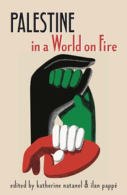 Palestine in a World on Fire by Katherine Natanel, Ilan Pappé, 9798888902585