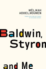 Baldwin, Styron, and Me by Mélikah Abdelmoumen, Catherine Khordoc, 9781771966269