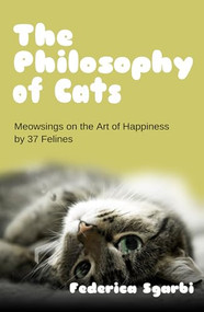 The Philosophy of Cats (Meowsings on Happiness by 37 Felines) by Federica Sgarbi, 9781783342686