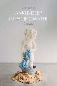 Ankle-Deep in Pacific Water (Poems) by E. Hughes, 9798888902608