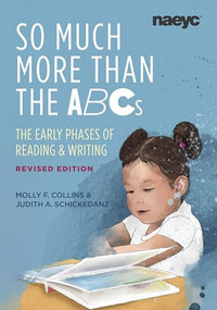 So Much More than the ABCs (The Early Phases of Reading and Writing, Revised Edition) by Molly F. Collins, Judith A. Schickedanz, 9781952331329