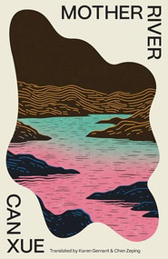 Mother River by Can Xue, Karen Gernant, Chen Zeping, 9781960385314