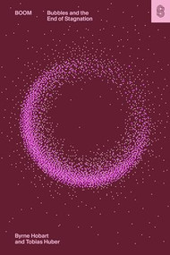 Boom (Bubbles and the End of Stagnation) by Byrne Hobart, Tobias Huber, 9781953953476