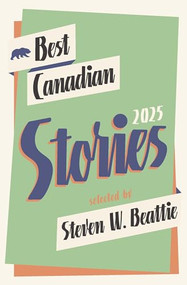 Best Canadian Stories 2025 by Steven W. Beattie, 9781771966344