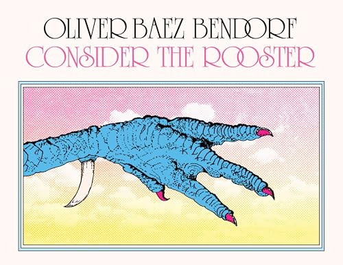 Consider the Rooster by Oliver Baez Bendorf, 9781643622385