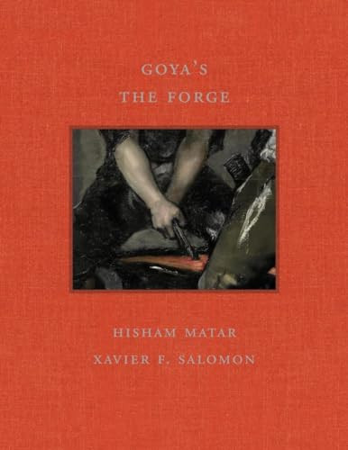 Goya's The Forge by Hisham Matar, Xavier F. Salomon, 9781913875527
