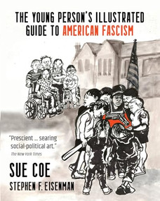 The Young Person's Illustrated Guide to American Fascism by Sue Coe, Stephen F. Eisenman, 9781682196113