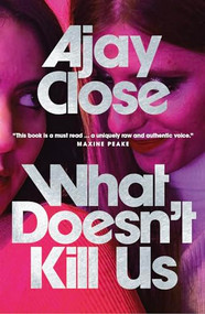What Doesn't Kill Us by Ajay Close, 9781913393960