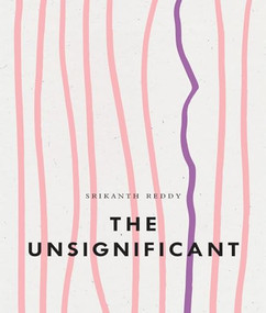 The Unsignificant by Srikanth Reddy, 9798891060067
