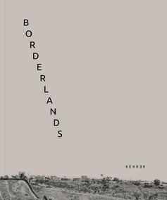 Borderlands by Francesco Anselmi, Francesco Anselmi, Renata Ferri, Francisco Cantú, Emiliano Biondelli, 9783969001554