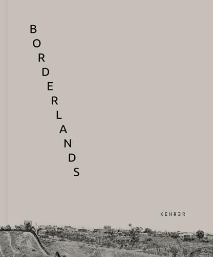 Borderlands by Francesco Anselmi, Francesco Anselmi, Renata Ferri, Francisco Cantú, Emiliano Biondelli, 9783969001554