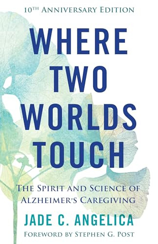 Where Two Worlds Touch (The Spirit and Science of Alzheimer's Caregiving) by Jade C. Angelica, 9781558969308