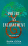 Poetry as Enchantment (And Other Essays) by Dana Gioia, 9781589881952