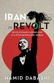 Iran in Revolt (Revolutionary Aspirations in a Post-Democratic World) by Hamid Dabashi, 9798888902660