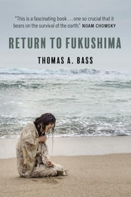 Return to Fukushima by Thomas A. Bass, 9781682195109