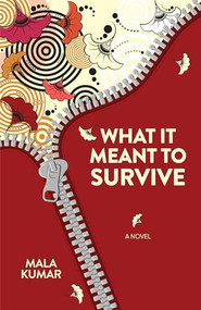 What It Meant to Survive by Mala Kumar, 9781612942971