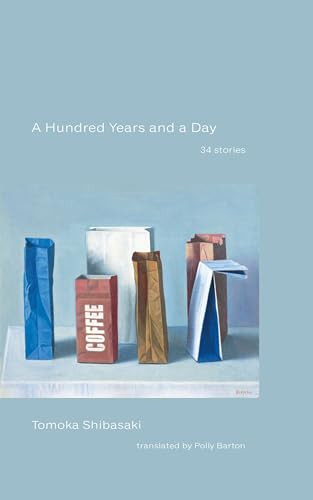 A Hundred Years and a Day (34 Stories) by Tomoka Shibasaki, Polly Barton, 9798988688730