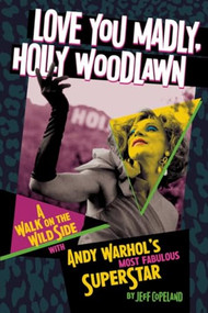 Love You Madly, Holly Woodlawn (A Walk On The Wild Side With Andy Warhol's Most Fabulous Superstar) by Jeff Copeland, 9781627311595