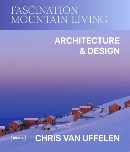 Fascination Mountain Living (Architecture & Design) by Chris van Uffelen, 9783037683033