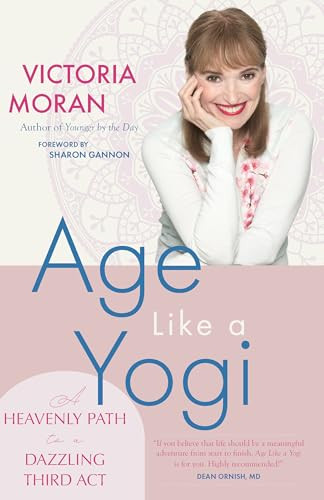 Age Like a Yogi (A Heavenly Path to a Dazzling Third Act) by Victoria Moran, Sharon Gannon, 9781958972595