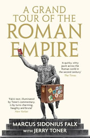 A Grand Tour of the Roman Empire by Marcus Sidonius Falx - 9781781255766 by Jerry Toner, 9781781255766