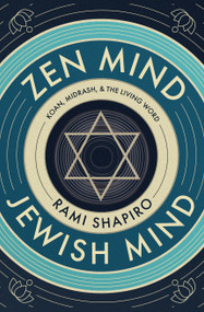 Zen Mind Jewish Mind (Koan, Midrash, & The Living Word) by Rabbi Rami Shapiro, 9781958972656