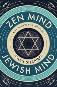 Zen Mind Jewish Mind (Koan, Midrash, & The Living Word) by Rabbi Rami Shapiro, 9781958972656