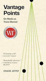 Vantage Points (On Media as Trans Memoir) by Chase Joynt, 9781551529578