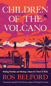 Children of the Volcano (Finding Freedom and Making a Home for Three in Sicily) by Ros Belford, 9781914613661