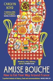Amuse Bouche (How To Eat your Way Around France) by Carolyn Boyd, 9781800810396