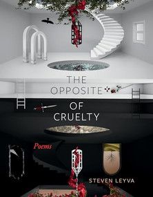 The Opposite of Cruelty (Poems) by Steven Leyva, 9781958888346