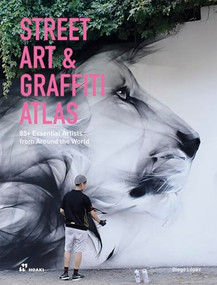 Street Art & Graffiti Atlas (85+ Essential Artists from Around the World) by Diego López Giménez, 9788410650022