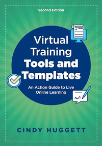 Virtual Training Tools and Templates (An Action Guide to Live Online Learning) - 9781957157764 by Cindy Huggett, 9781957157764