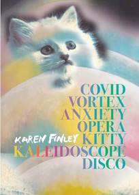 COVID Vortex Anxiety Opera Kitty Kaleidoscope Disco by Karen Finley, 9780872869356