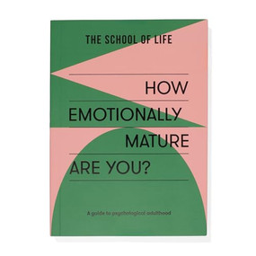 How Emotionally Mature Are You? (A guide to psychological adulthood) by The School of Life, 9781915087126
