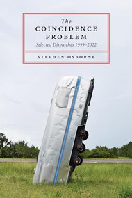 The Coincidence Problem (Selected Dispatches 1999-2022) by Stephen Osborne, 9781551529653