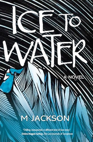 Ice to Water (A Novel) by M Jackson, 9798890920034