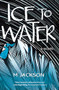 Ice to Water (A Novel) by M Jackson, 9798890920034
