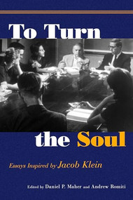 To Turn the Soul (Essays Inspired by Jacob Klein) by Andrew Romiti, Daniel P. Maher, 9781589881976