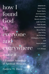 How I Found God in Everyone and Everywhere (A Further Anthology of Spiritual Memoirs) by Andrew M. Davis, 9781958972434