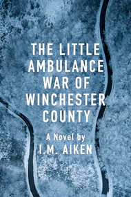 The Little Ambulance War of Winchester County (A Trowbridge Vermont Story) by I.M. Aiken, 9781963511024