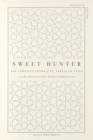 Sweet Hunter (The Complete Poems of St. Teresa of Ávila (Bilingual Edition)) by St. Teresa, Dana Delibovi, 9781958972496
