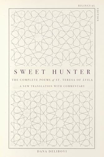 Sweet Hunter (The Complete Poems of St. Teresa of Ávila (Bilingual Edition)) by St. Teresa, Dana Delibovi, 9781958972496