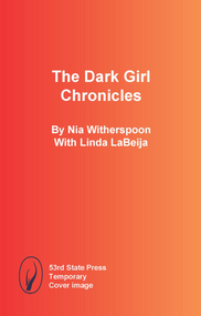 The Dark Girl Chronicles by Nia Witherspoon, Linda LaBeija, 9798986581484