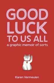 Good Luck To Us All: A Graphic Memoir of Sorts by Karen Vermeulen, 9781960803108