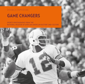 Game Changers (Sports Photographs from the National Museum of African American History and Culture) by Kevin Young, Damion L. Thomas, David K. Wiggins, Domonique Foxworth, 9781913875763