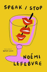 Speak / Stop by Noémi Lefebvre, Sophie Lewis, 9781945492990