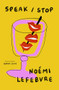 Speak / Stop by Noémi Lefebvre, Sophie Lewis, 9781945492990